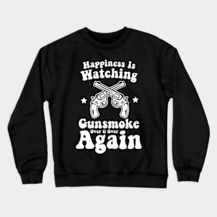 Happiness Is Watching Gunsmoke Over And Over Again Cowboys Crewneck Sweatshirt